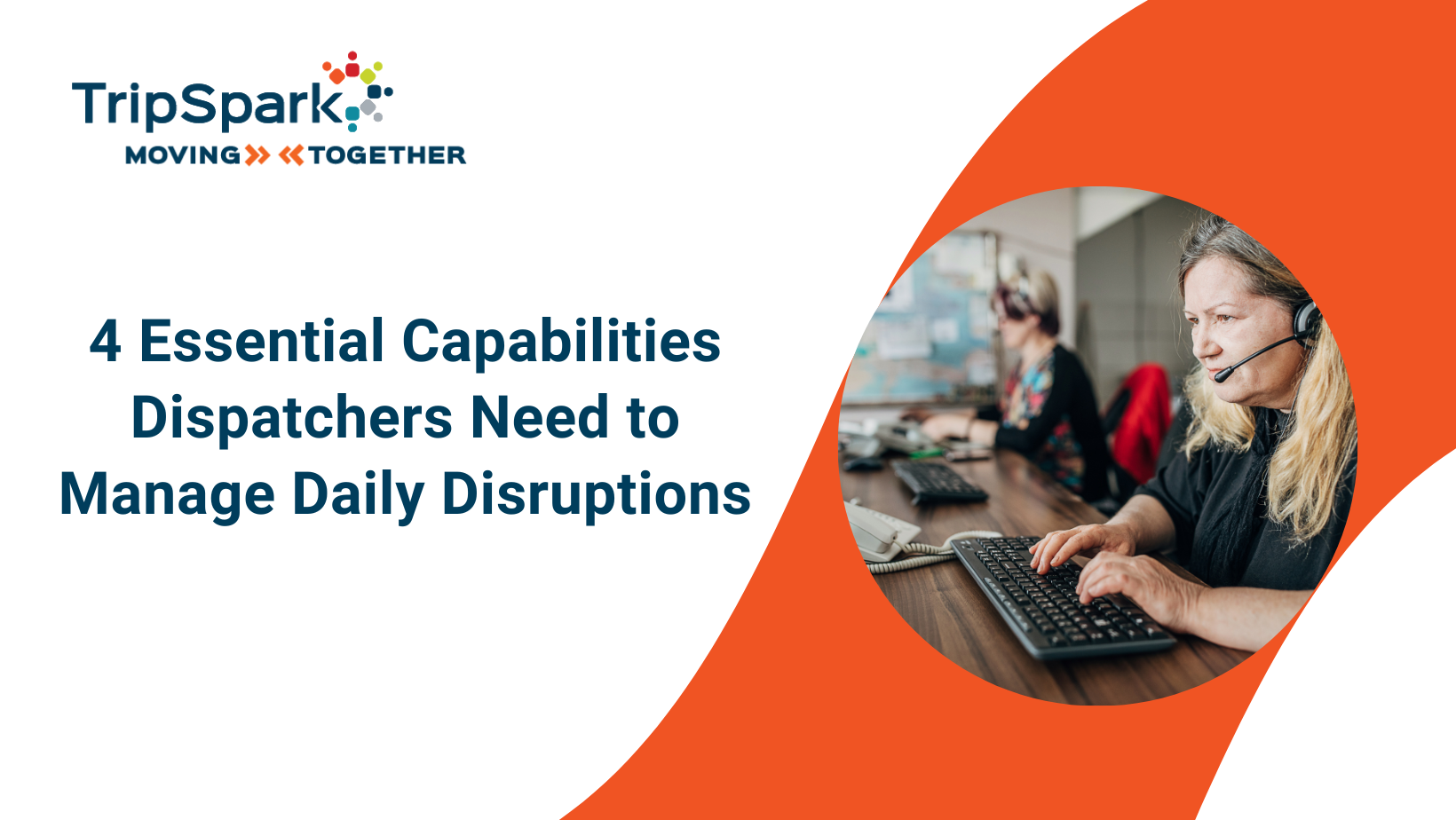 4 Essential Capabilities Dispatchers Need to Manage Daily Disruptions